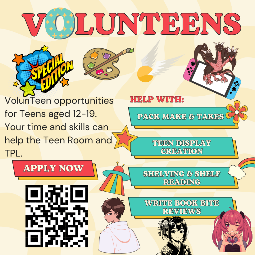 VolunTeen opportunities for Teens aged 12-19. Your time and skills can help the Teen Room and TPL. 